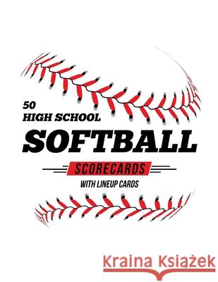 50 High School Softball Scorecards With Lineup Cards: 50 Scorecards For Baseball and Softball Jose Waterhouse 9781686606229