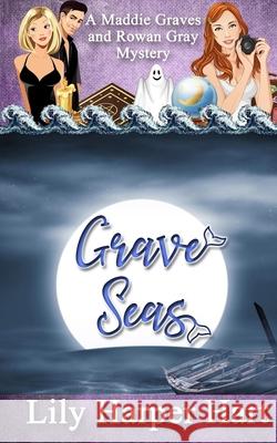 Grave Seas: A Maddie Graves and Rowan Gray Mystery Lily Harper Hart 9781686623493