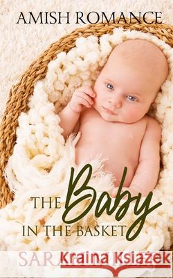 The Baby in the Basket: Amish Romance Sarah Miller 9781686623950 Independently Published