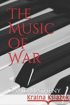 The Music of War David Matheny 9781686627002