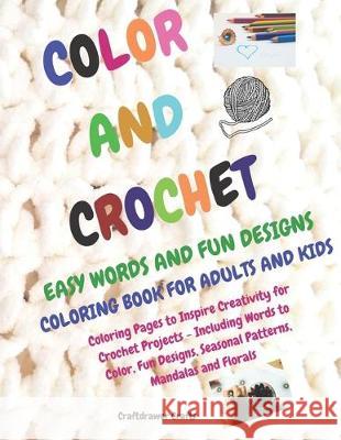 Color and Crochet Easy Words and Fun Designs Coloring Book for Adults and Kids Coloring Pages to Inspire Creativity for Crochet Projects Including Wor Craftdrawer Crafts 9781686635076 Independently Published