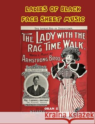 Ladies of Black Face Sheet Music: All Ladies Are Not Women, in Black Face Oran Z. Belgrave 9781686655050 Independently Published