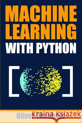 Machine Learning with Python: A Practical Beginners' Guide Oliver Theobald 9781686658495