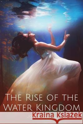 The Rise of the Water Kingdom Jamin Bradley 9781686681592 Independently Published