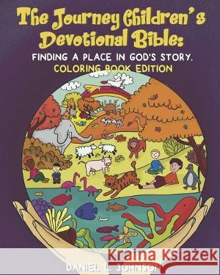 The Journey Children's Devotional Bible: Finding A Place In God's Story: Coloring Book Edition Byron G. Walker Fabiana Garcia Daniel L. Johnson 9781686689178