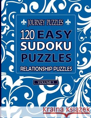 Journey Puzzles: 120 Easy Sudoku Puzzles Relationship Puzzles(Volume 3) Gregory Dehaney 9781686717109