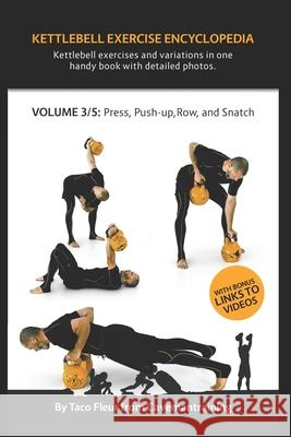 Kettlebell Exercise Encyclopedia VOL. 3: Kettlebell press, push-up, row, and snatch exercise variations Taco Fleur 9781686759475 Independently Published