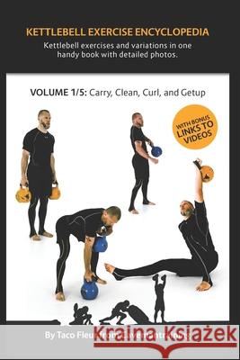 Kettlebell Exercise Encyclopedia VOL. 1: Kettlebell carry, clean, curl, and getup exercise variations Taco Fleur 9781686764882 Independently Published