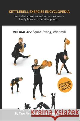 Kettlebell Exercise Encyclopedia VOL. 4: Kettlebell squat, swing, and windmill exercise variations Taco Fleur 9781686784996 Independently Published