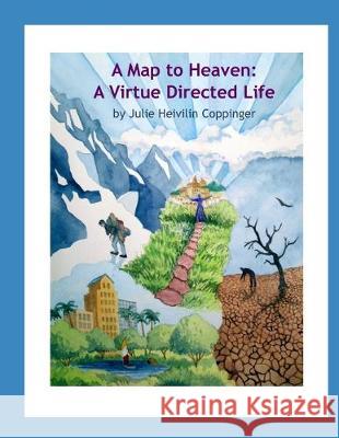 A Map to Heaven: A Virtue Directed Life Karin Pitman Julie Heivilin Coppinger 9781686800863 Independently Published