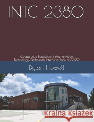 Intc 2380: Cooperative Education: Instrumentation Technology/Technician Internship Booklet 2019 Dylan Samuel Howell 9781686802737