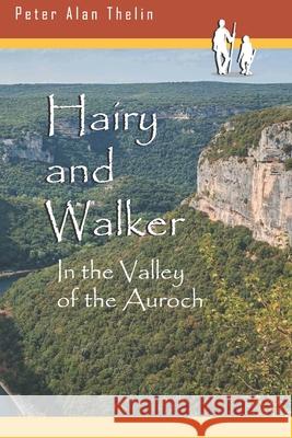 Hairy and Walker: In the Valley of the Auroch Peter Alan Thelin 9781686816949