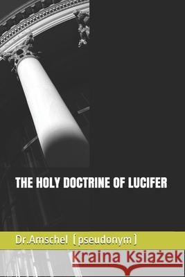 The Holy Doctrine of Lucifer Dr Amschel (pseudonym) 9781686817533 Independently Published
