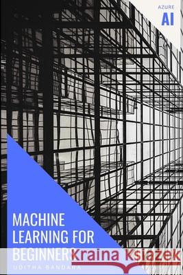 Machine Learning for beginners: Azure AI Uditha Bandara 9781686820359 Independently Published