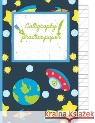 Calligraphy Practice paper: Gifts for space lovers; cute & elegant Nile blue Space Alien hand writing workbook with practice sheets for adults & k Creative Line Publishing 9781686827464 Independently Published