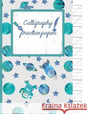 Calligraphy Practice paper: Gifts for space lovers; cute & elegant Lavender In space Adventures hand writing workbook with practice sheets for adu Creative Line Publishing 9781686828126 Independently Published