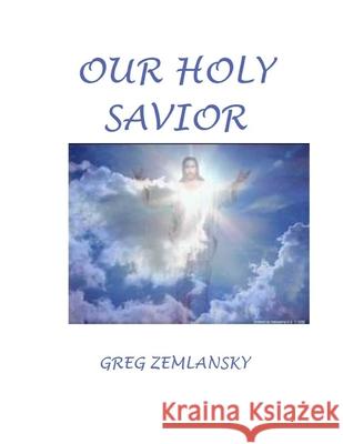 Our Holy Savior Greg Zemlansky 9781686834691 Independently Published