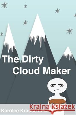 The Dirty Cloud Maker Karolee Kraus 9781686857263 Independently Published