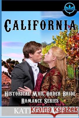 California Historical Mail Order Bride Romance Series Katie Wyatt 9781686862984