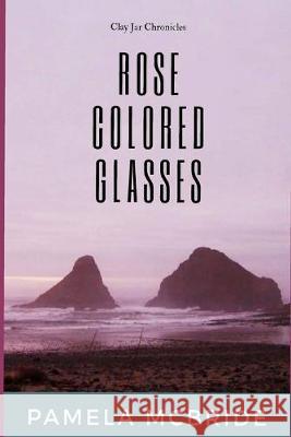 Rose Colored Glasses Pamela McBride 9781686868757 Independently Published