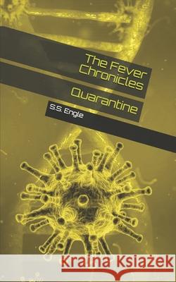 The Fever Chronicles: Quarantine S. S. Engle 9781686870842 Independently Published