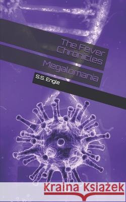 The Fever Chronicles: Megalomania S. S. Engle 9781686878640 Independently Published