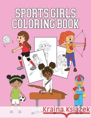 Sports Girls Coloring Book: Pages to Color for Future Women Athletes Ages 4-8 Cora Delmonico 9781686893148