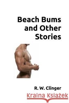 Beach Bums and Other Stories R. W. Clinger 9781686902116 Independently Published