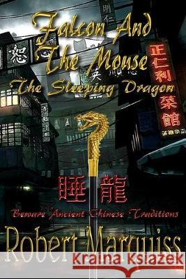 Falcon And The Mouse: The Sleeping Dragon Robert R. Marquiss 9781686907012