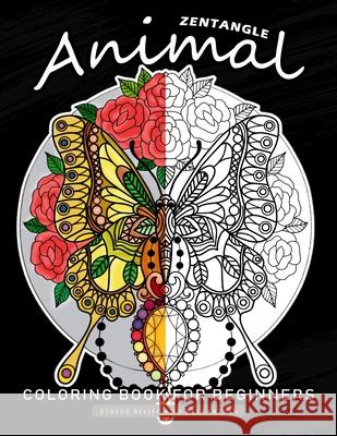 Zentangle Animals Coloring Book for Beginner: An Adults Coloring Book Featuring Fun and Stress Relief Design Nox Smith 9781686908446 Independently Published