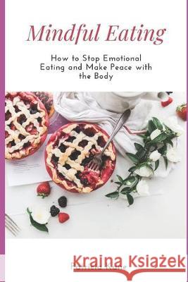 Mindful Eating: How to Stop Emotional Eating and Make Peace with the Body Patricia Kane 9781686964923