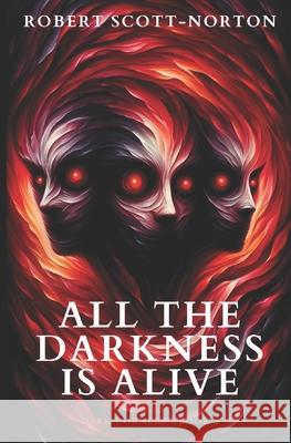 All the Darkness is Alive Robert Scott-Norton 9781686965968 Independently Published