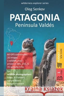 PATAGONIA, Peninsula Valdes: Smart Travel Guide for nature lovers & wildlife photographers (budget version, b/w) Oleg Senkov 9781686967733