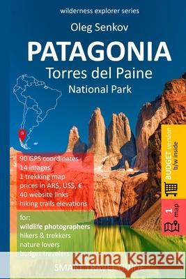 PATAGONIA, Torres del Paine National Park: Smart Travel Guide for Nature Lovers, Hikers, Trekkers, Photographers (budget version, b/w) Oleg Senkov 9781686993688