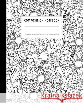 Composition Notebook: Black + White Zen-Doodle Daisies - Wide Ruled Peechy Pages 9781687000170 
