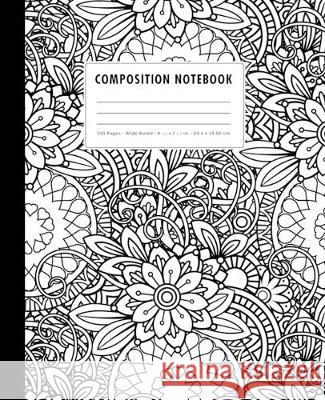 Composition Notebook: Black + White Zen-Doodle Mandala Florals - Wide Ruled Peechy Pages 9781687002150 