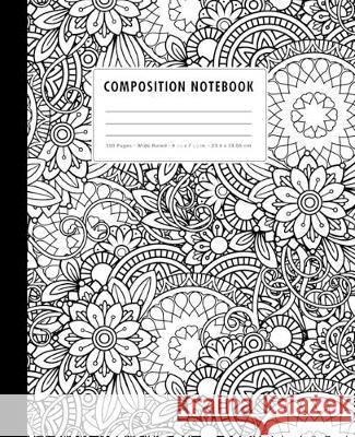 Composition Notebook: Black + White Zen-Doodle Mandala Florals - Wide Ruled Peechy Pages 9781687003218 