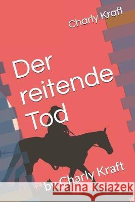 Der reitende Tod: by Charly Kraft Bella and Flores Germany Charly Kraft 9781687004789