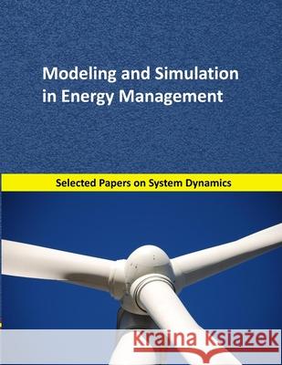 Modeling and Simulation in Energy Management: Selected papers on System Dynamics. A book written by experts for beginners Mart 9781687004932