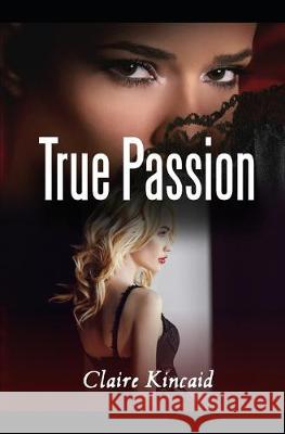True Passion Claire Kincaid 9781687034687