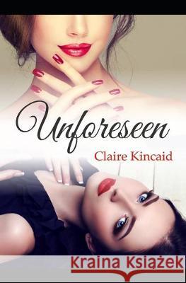 Unforeseen Claire Kincaid 9781687037046