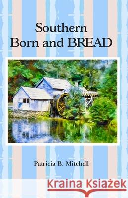 Southern Born and BREAD Patricia B. Mitchell 9781687047229