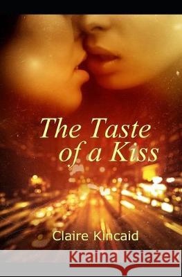 The Taste of A Kiss Claire Kincaid 9781687052230 Independently Published