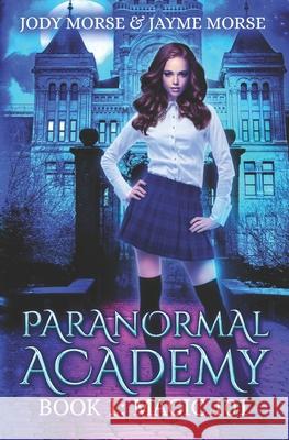 Paranormal Academy Book 1: Magic 101 Jayme Morse Jody Morse 9781687056269