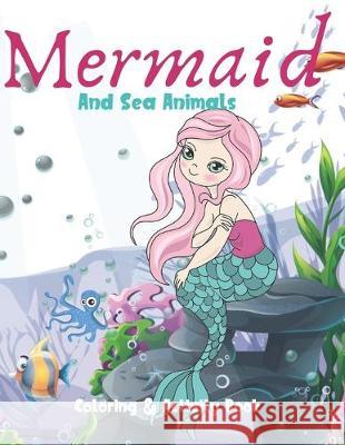 Mermaid and Sea Animals Coloring and Activity Book: Cute Nautical Themed Coloring, Dot to Dot, and Word Search Puzzles Provide Hours of Fun For Creati Coloring Fun 9781687060303