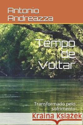 Tempo de Voltar: Transformado pelo sofrimento Antonio Carlos Andreazza 9781687064165 Independently Published