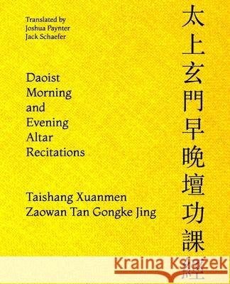 Daoist Morning and Evening Altar Recitations Jack D. Schaefer Joshua M. Paynter 9781687073631 Independently Published