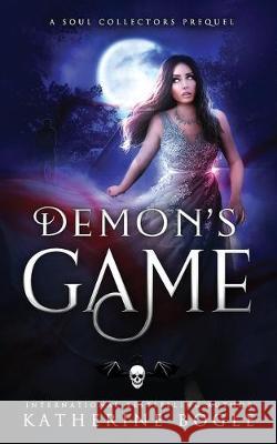 Demon's Game: A Soul Collectors Prequel Katherine Bogle 9781687077011