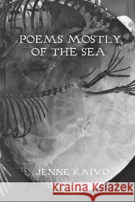 Poems Mostly of the Sea Jenne Kaivo 9781687078186