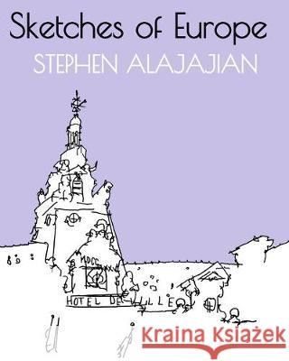 Sketches of Europe Stephen Alajajian 9781687082923 Independently Published